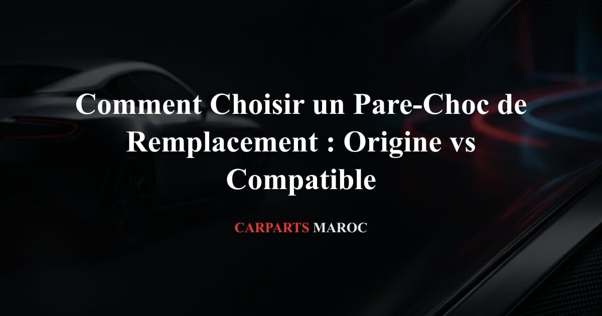 Comment Choisir un Pare-Choc de Remplacement : Origine vs Compatible